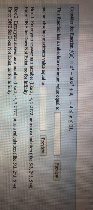 Consider the function f(x) = ** - 50x? +4, -45« s 11. This function has an absolute minimum value equal to Preview and an abs