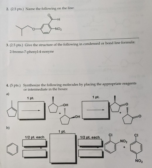2. (2.5 pts.) Name the following on the line: 3. (2.5 pts.) Give the structure of the following in condensed or bond line for