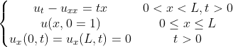 \left\{\begin{matrix} u_{t}-u_{xx}=tx & 0<x<L,t>0\\ u(x,0=1)&0\leq x\leq L \\ u _{x}(0,t)=u_x(L,t)=0{_{}}&t>0 \end{matrix}\right.