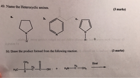 49. Name the Heterocyclic amines, (3 marks) a. b. N ining gosin orgid on and oil obim bu song months H 50. Draw the product f