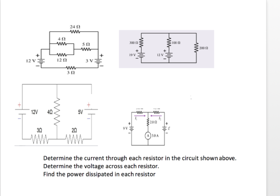 24 Ω 412 5Ω 300 Ω 100 2 200 Ω 1212 3Ω 12V 4Ω 5V 3Ω 2Ω A )3.0A Determine the current through each resistor in the circuit shown above. Determine the voltage across each resistor. Find the power dissipated in each resistor