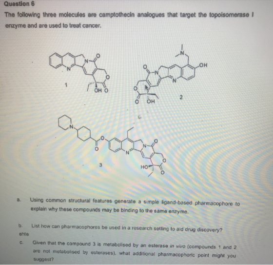 Question 6 The following three molecules are camptothecin analogues that target the topoisomerase I enzyme and are used to tr