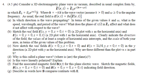 4. (4.5 pts) Consider a 3D electromagnetic plane wave in vacuum, described in usual complex form by, (r, t) = Ēelkr-wt) in wh