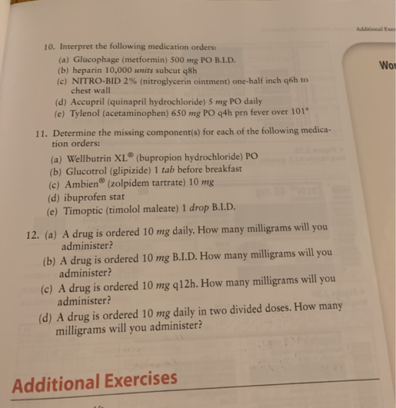 Additional Exer Wou 10. Interpret the following medication orders: (a) Glucophage (metformin) 500 mg PO B.I.D. (b) heparin 10