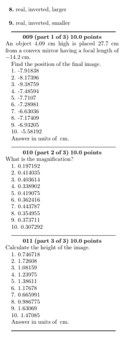 8. real, inverted, larger 9. real, inverted, smaller 009 (part 1 of 3) 10.0 points An object 4.09 cm high is placed 27.7 em f
