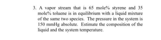 A vapor stream that is 65 mole% styrene and 35 mol