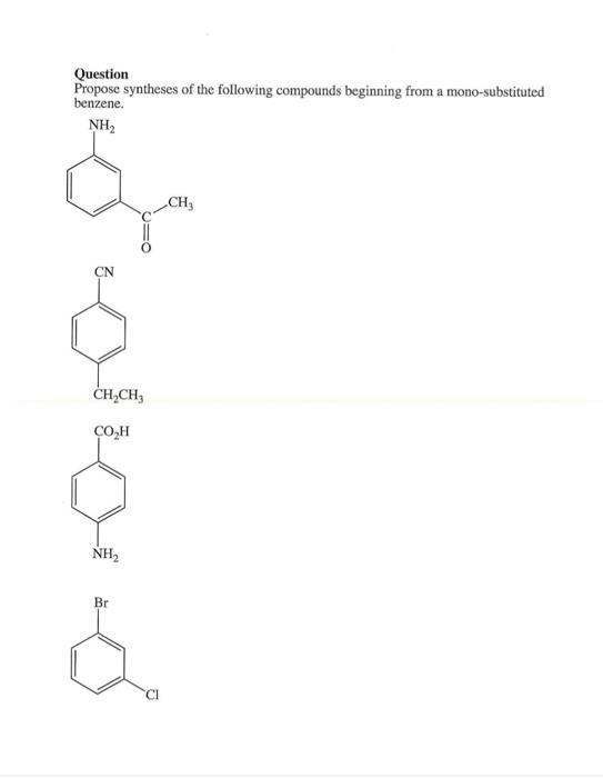 Question Propose syntheses of the following compounds beginning from a mono-substituted benzene. NH CH CN CH.CH ÇO,H NH Br o