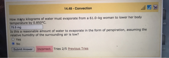 14.48 - Convection How many kilograms of water must evaporate from a 61.0-kg woman to lower her body temperature by 0.850°C.