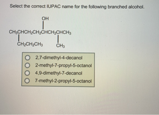Select the correct IUPAC name for the following branched alcohol. OH CH3CHCH2CH2CНCH2CHCH3 CH2CH2CH3 CHз 2,7-dimethyl-4-decan
