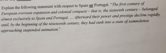 Explain the following statement with respect to Spain or Portugal. The first century of European overseas expansion and colo