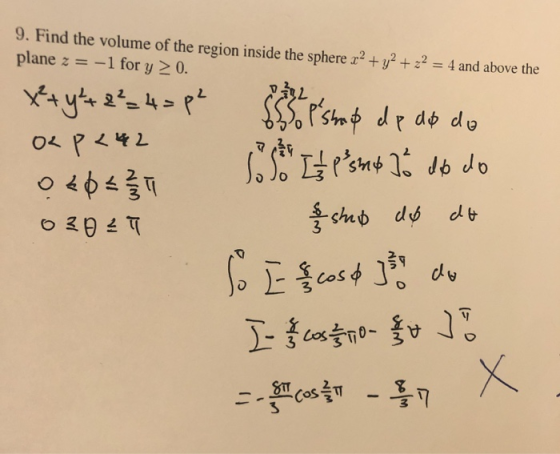 9. Find the volume of the region inside the sphere rº + y2 + z2 = 4 and above the plane z = -1 for y> 0. x+y* 2²=4 = pe site