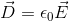 \vec{D}=\epsilon_{0} \vec{E}