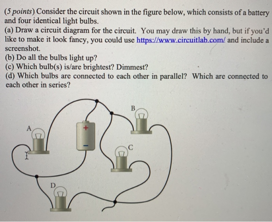 (5 points) Consider the circuit shown in the figure below, which consists of a battery and four identical light bulbs. (a) Dr