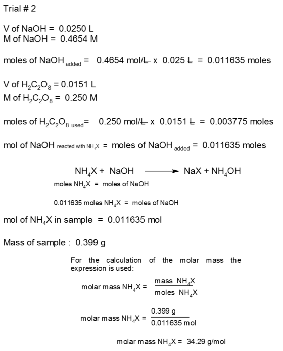 Trial # 2 V of NaOH = 0.0250 L M of NaOH = 0.4654 M moles of NaOH added = 0.4654 mol/E x 0.025 £ = 0.011635 moles V of H2C2O3
