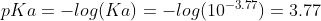 pKa=-log(Ka)=-log(10^{-3.77})=3.77