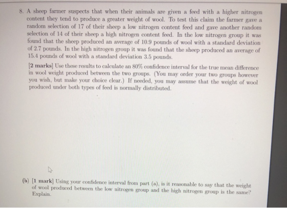 8. A sheep farmer suspects that when their animals are given a feed with a higher nitrogen content they tend to produce a gre