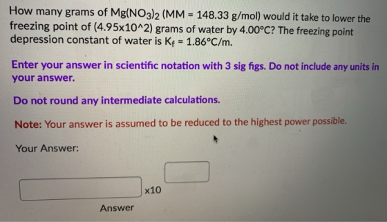 How many grams of Mg(NO3)2 (MM = 148.33 g/mol) would it take to lower the freezing point of (4.95x10^2) grams of water by 4.0