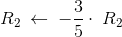 R_2\:\leftarrow \:-\frac{3}{5}\cdot \:R_2