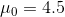 \mu_0=4.5