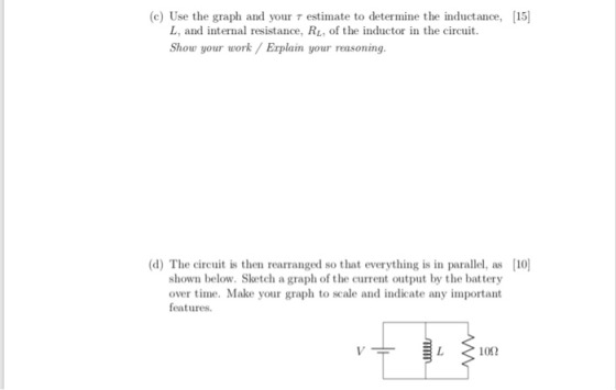 (c) Use the graph and your T estimate to determine the inductance, 15) L, and internal resistance, RL, of the inductor in the