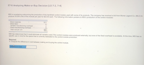 E7-6 Analyzing Make-or-Buy Decision [LO 7-2, 7-4 MSI is considering outsourcing the production of the handheld control module