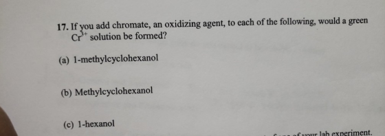 17. If you add chromate, an oxidizing agent, to each of the following, would a green Cr3+ solution be formed? (a) 1-methylcyc