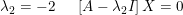\small \lambda _{2}=-2\: \: \: \: \: \: \left [ A-\lambda _{2}I \right ]X=0
