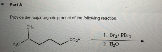 Part A Provide the major organic product of the following reaction. CH3 1. Br / PBr3 coh CO2H Pen . H₂CT 2. H2O