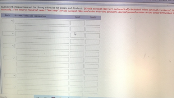 Journalize the transactions and the dosing entries for net income and dividends. (Credit account titles are automatically ind