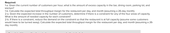 Required: 1-a. Given the current number of customers per hour, what is the amount of excess capacity in the bar, dining room,