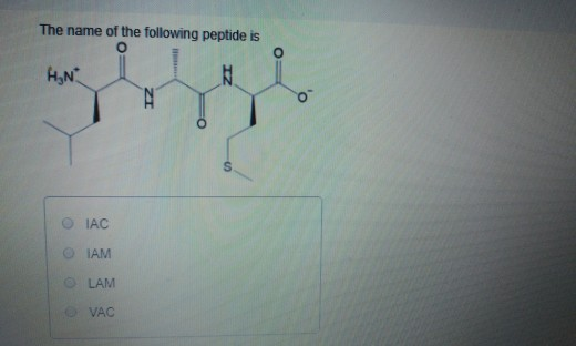 The name of the following peptide is o HAN N O s IAC TAM LAM VAC
