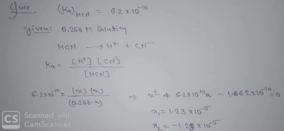 (ka) HON = 6.2x 10-10 given: 0.268 m Solution HON H+ + CN- ka= [at] [CNO [HCM 6. 2x10-10 = (2) (a) => 32+ 6.2X100% - 1.662x10