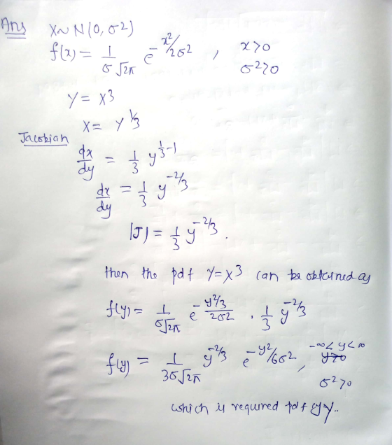 Ans XN N10,02) flo= I -2282, 270 0220 Y = x3 meteen X= y z Jacobian WE 15) = £5h then the pdf 7 = x3 can be obtained as Hey =