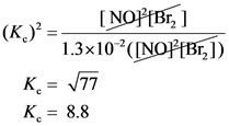 [NO][Br]
(K) =-
1.3x10²([NO][Br])
K = 777
K = 8.8
