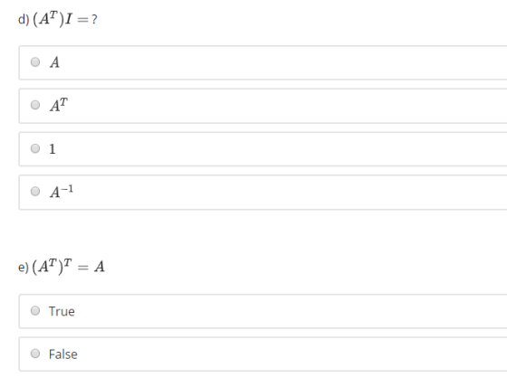 d) (AT)-? O A O 1 O A-1 e) (AT)T = A O True O False