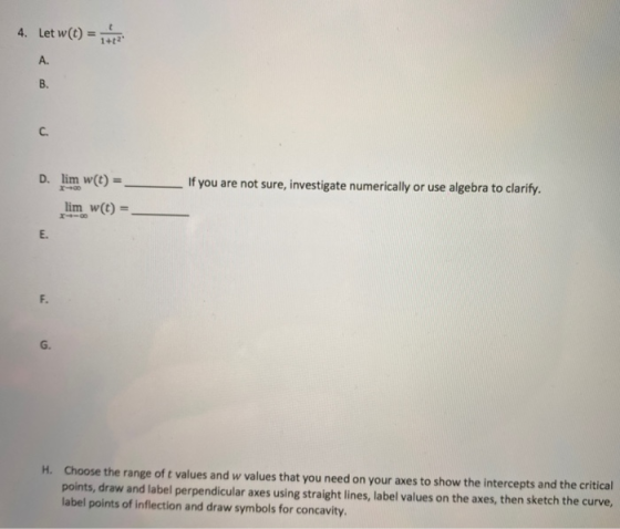 4. Let w(t) = 1 A. B. C. D. lim () If you are not sure, investigate numerically or use algebra to clarify. lim w(t) E. F. G H