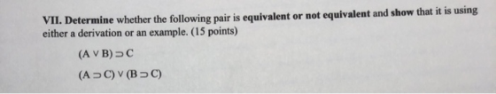VII. Determine whether the following pair is equivalent or not equivalent and show that it is using either a derivation or an
