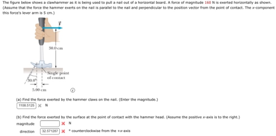 The figure below shows a clawhammer as it is being used to pull a nail out of a horizontal board. A force of magnitude 160 N