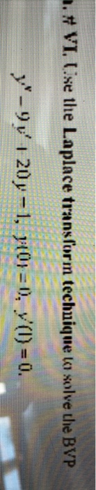 1. VI. C.se the Laplace transform techuique la solve the BVP - 1 y-91 120y - 1, p101 = 0), V()= 0.
