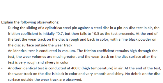 Explain the following observations: During the sliding of a cylindrical steel pin against a steel disc in a pin-on-disc test