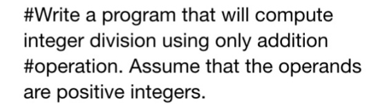 Write a program that will compute integer division