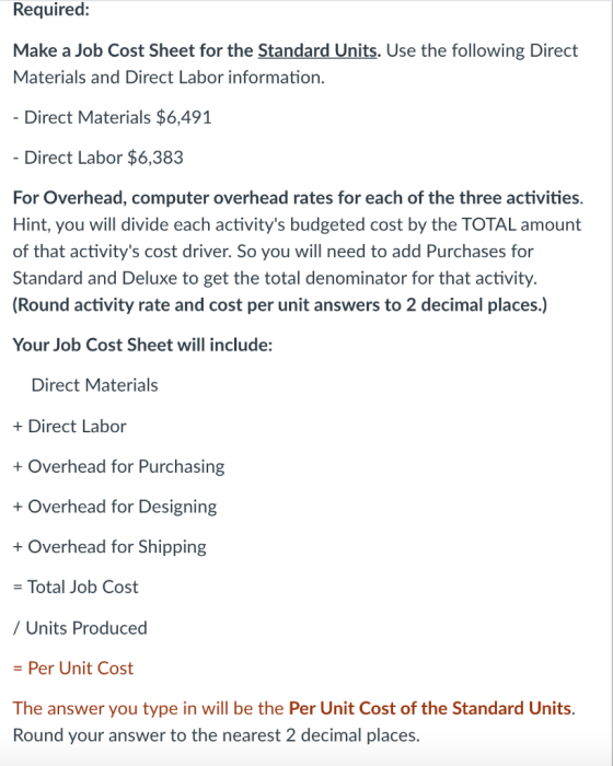 Required: Make a Job Cost Sheet for the Standard Units. Use the following Direct Materials and Direct Labor information. - Di