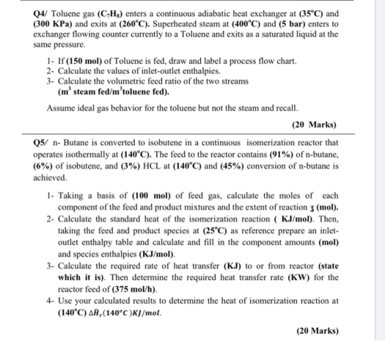 Q4/ Toluene gas (CH3) enters a continuous adiabatic heat exchanger at (35°C) and (300 KPa) and exits at (260°C). Superheated