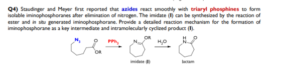 Q4) Staudinger and Meyer first reported that azides react smoothly with triaryl phosphines to form isolable iminophosphoranes