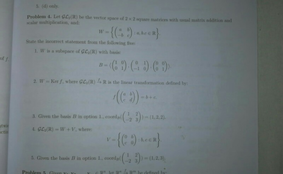 5. (d) only Problem 4. Let ge,(R) Palarmult plication, and:mer-KS2-beeR} be the vector space of 2 x 2 square matrices with us