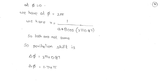 at 0-0- we have at ¢ 2T we have Ys G+B cos (2110.87) so both are not same so perihelion shift is Δή = 2T1X 0.87 A0 = 1.74T
