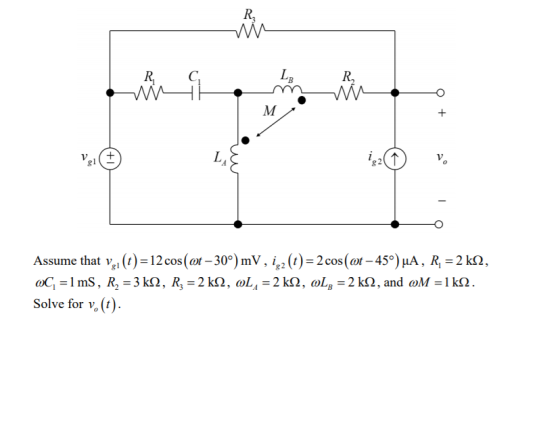 RA hing LB R M + LA +L 81 i Assume that vgi(t) = 12 cos(at – 30°) mV, igz(t) = 2 cos(ot – 45°)ŅA, R2 = 2 kN, 0C = 1 ms, R2 =