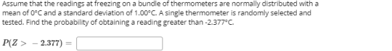 Assume that the readings at freezing on a bundle of thermometers are normally distributed with a mean of O°C and a standard d
