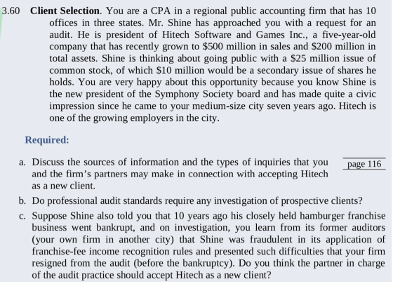 3.60 Client Selection. You are a CPA in a regional public accounting firm that has 10 offices in three states. Mr. Shine has
