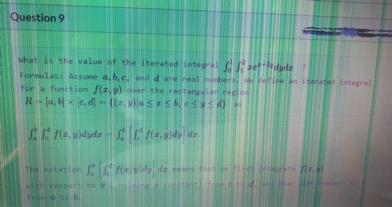 Question 9 what is the value of the iterated integral Sd Jae++34 dydz Formulas: Assume a, b, c, and d are real numbers. We de